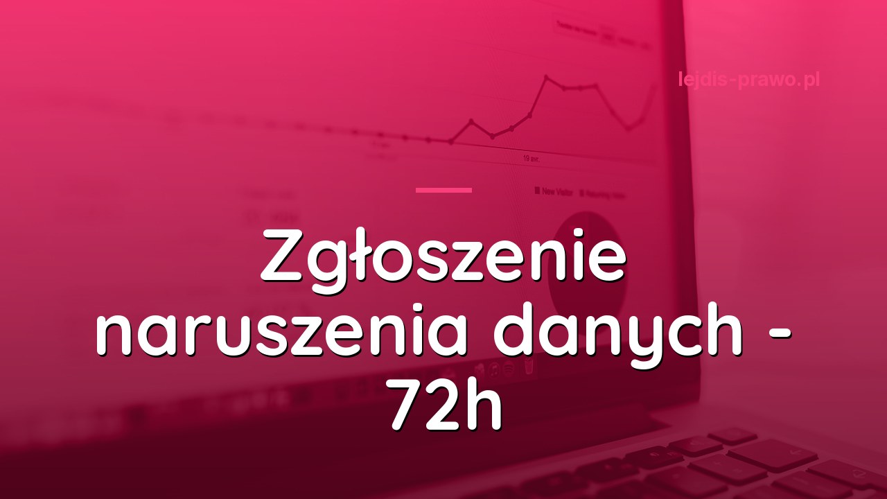 Zgłoszenie naruszenia danych osobowych - procedura 72h